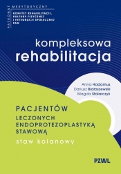 Kompleksowa rehabilitacja pacjentów leczonych endoprotezoplastyką stawową. Staw kolanowy - Anna Hadamus, Dariusz Białoszewski, Magda Stolarczyk