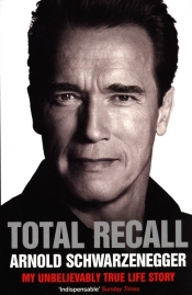 Total Recall: My Unbelievably True Life Story - Schwarzenegger Arnold