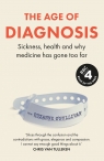 The age of diagnosis. Sickness, health and why medicine has gone too far wer. Suzanne O’Sullivan