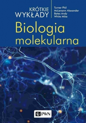 Krótkie wykłady. Biologia molekularna - Bates Andy, White Michael, Turner Phil, McLenann Alexander