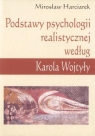 Podstawy psychologii realistycznej według Karola Wojtyły Harciarek Mirosław