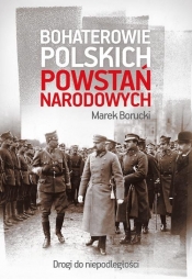 Bohaterowie polskich powstań narodowych - Borucki Marek