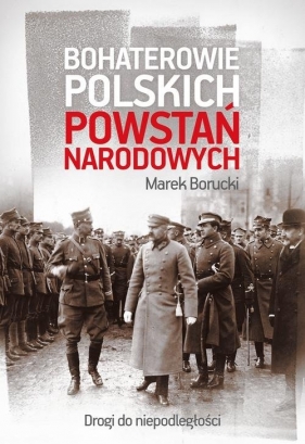 Bohaterowie polskich powstań narodowych (Uszkodzona okładka) - Marek Borucki
