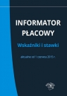 Informator płacowy Wskaźniki i stawki aktualne od 1 czerwca 2015 r.  Praca zbiorowa