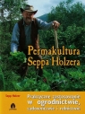 Permakultura Seppa Holzera (Uszkodzona okładka) Praktyczne zastosowanie w Holzer Sepp