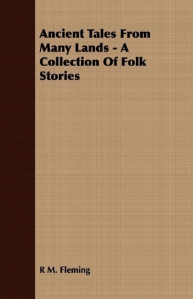 Ancient Tales From Many Lands - A Collection Of Folk Stories - Fleming R M.