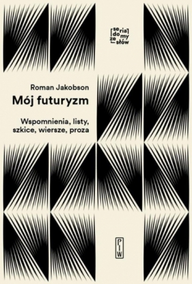 Mój futuryzm. Wspomnienia, listy, szkice, wiersze, proza - Roman Jakobson