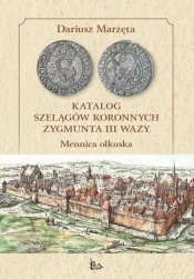 Katalog szelągów koronnych Zygmunta III Wazy - Marzęta Dariusz