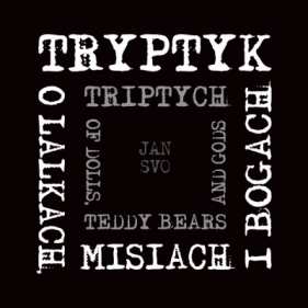 Tryptyk, o lalkach, misiach i bogach - Jan Svo