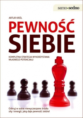 Samo Sedno - Pewność siebie Kompletna strategia wykorzystania własnego potencjału - Artur Król