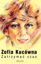 Zatrzymać czas - Zofia Kucówna