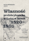 Własność prefabrykancka w Łodzi w latach 1820-1866 Dorota Wiśniewska