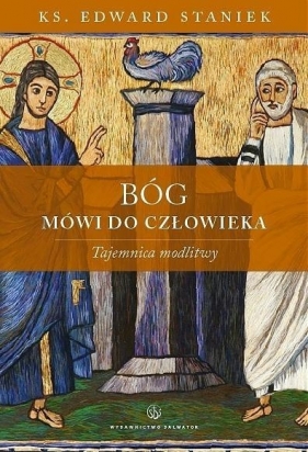 Bóg mówi do człowieka. Tajemnica modlitwy - Edward Staniek