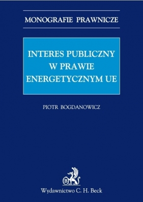 Interes publiczny w prawie energetycznym Unii Europejskiej - Bogdanowicz Piotr