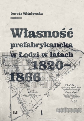 Własność prefabrykancka w Łodzi w latach 1820-1866 - Wiśniewska Dorota