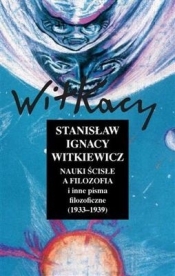 Nauki ścisłe a filozofia i inne pisma filozoficzne 1933-1939 - Stanisław Ignacy Witkiewicz