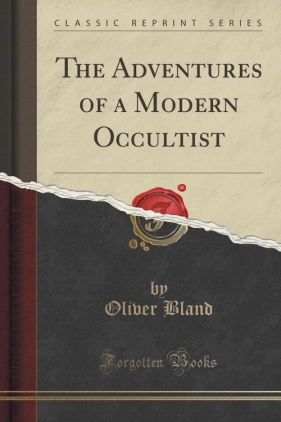 The Adventures of a Modern Occultist (Classic Reprint) - Bland Oliver