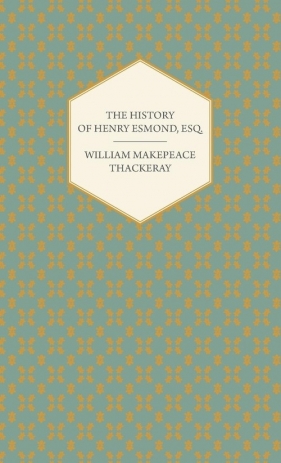 The History of Henry Esmond, Esq. - Thackeray William Makepeace