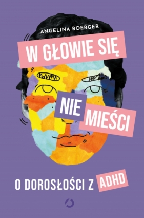 W głowie się nie mieści. O dorosłości z ADHD - Angelina Boerger