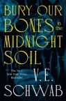 Bury Our Bones in the Midnight Soil Victoria Schwab
