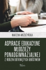 Aspiracje edukacyjne młodzieży ponadgimnazjalnej z rodzin dotkniętych Marzena Możdżyńska