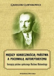 Między koniecznością państwa a pochwałą autorytaryzmu - Grzegorz Ławnikowicz