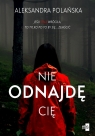 Nie odnajdę cię Wielkie Litery Aleksandra Polańska