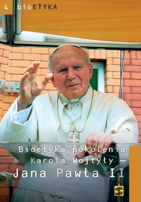 Bioetyka pokolenia Karola Wojtyły - Jana Pawła II - Praca zbiorowa