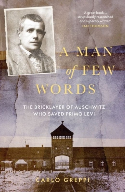 A Man of Few Words: The Bricklayer of Auschwitz Who Saved Primo Levi