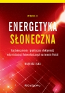 Energetyka słoneczna Nasłonecznienie i praktyczna efektywność Mateusz Ilba