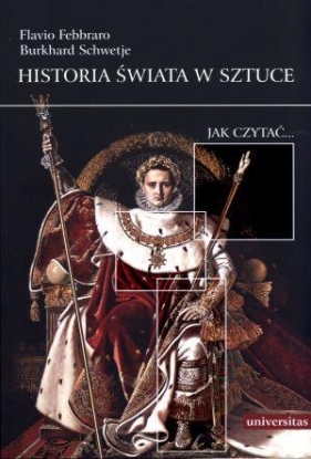 Historia świata w sztuce Jak czytać... - Burkhard Schwetje, Flavio Febbraro