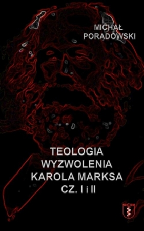 Teologia wyzwolenia Karola Marksa. Część 1 i 2 - Michał Poradowski