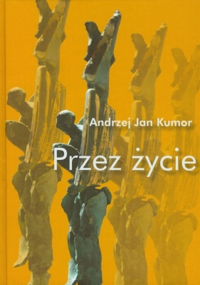 Przez życie - Andrzej Jan Kumor