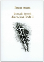 Pisane sercem.Poetycki dyptyk dla św.Jana Pawła II - Opracowanie zbiorowe