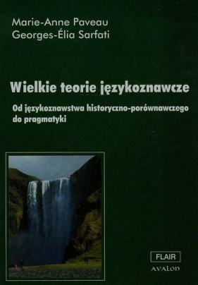 Wielkie teorie językoznawcze - Paveau Marie-Anne, Sarfati Georges-Elia<br />