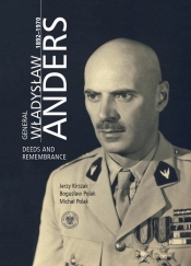 General Władysław Anders 1892-1970. Deeds and Remembrance - Jerzy Kirszak, Michał Polak, Bogusław Polak