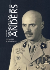 General Władysław Anders 1892-1970. Deeds and Remembrance - Kirszak Jerzy, Polak  Bogusław, Polak Michał 