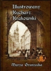 Ilustrowany Kucharz Krakowski - Maria Gruszecka