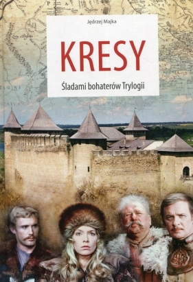 Kresy Śladami bohaterów Trylogii - Jędrzej Majka