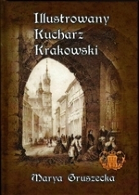 Ilustrowany Kucharz Krakowski - Gruszecka Maria