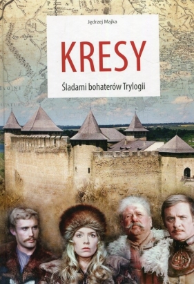 Kresy Śladami bohaterów Trylogii - Jędrzej Majka