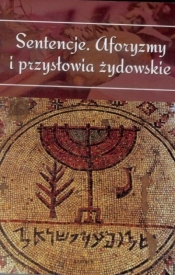 Sentencje. Aforyzmy i przysłowia żydowskie - Opracowanie zbiorowe