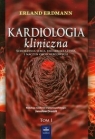 Kardiologia kliniczna t.1 Schorzenia serca, układu krążenia i naczyń Erdmann Erland