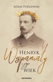 Henryk Wspaniały i jego wiek - Adam Podlewski
