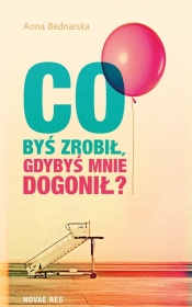 Co byś zrobił gdybyś mnie dogonił? - Anna Bednarska