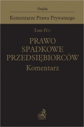 Tom IV C. Prawo spadkowe przedsiębiorców. Komentarz