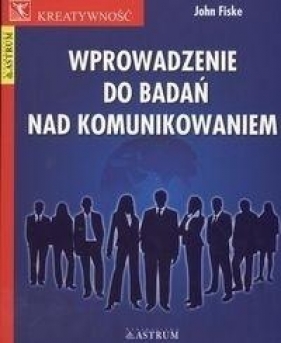 Wprowadzenie do badań nad komunikowaniem - John Fiske