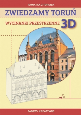 Zwiedzamy Toruń Wycinanki przestrzenne 3D - Guzowska Beata, Matwijow Michał