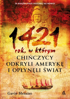 1421: rok, w którym Chińczycy odkryli Amerykę i opłynęli świat - Gavin Menzies