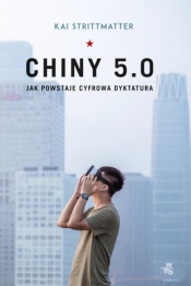 Chiny 5.0. Jak powstaje cyfrowa dyktatura - Kai Strittmatter